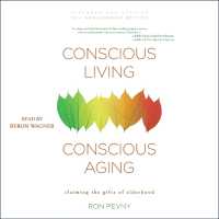 Conscious Living, Conscious Aging : Claiming the Gifts of Elderhood