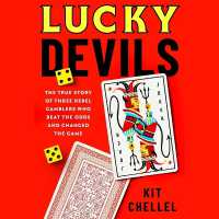 Lucky Devils : The True Story of Three Rebel Gamblers Who Beat the Odds and Changed the Game