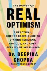 The Power of Real Optimism : A Practical， Science-Based Guide to Staying Resilient， Curious， and Open Even When Life Is Hard