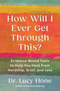 How Will I Ever Get through This? : Evidence-Based Tools to Help You Heal from Hardship, Grief, and Loss