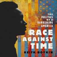 Race against Time : The Politics of a Darkening America