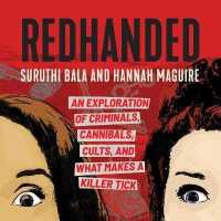 Redhanded : An Exploration of Criminals, Cannibals, Cults, and What Makes a Killer Tick