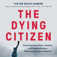 The Dying Citizen Lib/E : How Progressive Elites, Tribalism, and Globalization Are Destroying the Idea of America （Library）