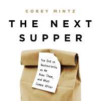 The Next Supper Lib/E : The End of Restaurants as We Knew Them, and What Comes after （Library）