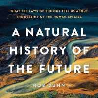 A Natural History of the Future Lib/E : What the Laws of Biology Tell Us about the Destiny of the Human Species （Library）