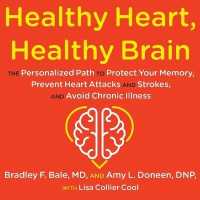 Healthy Heart, Healthy Brain : The Personalized Path to Protect Your Memory, Prevent Heart Attacks and Strokes, and Avoid Chronic Illness （Library）