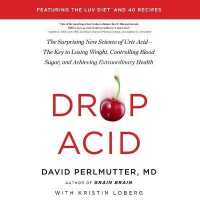 Drop Acid : The Surprising New Science of Uric Acid--The Key to Losing Weight, Controlling Blood Sugar, and Achieving Extraordinary Health （Library）
