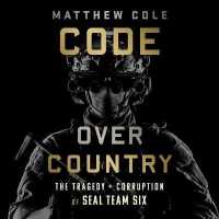 Code over Country : The Tragedy and Corruption of Seal Team Six （Library）