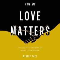 How We Love Matters : A Call to Practice Relentless Racial Reconciliation