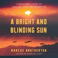 A Bright and Blinding Sun : A World War II Story of Survival, Love, and Redemption