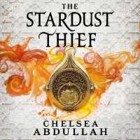 The Stardust Thief (The Sandsea Trilogy)