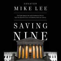 Saving Nine : The Fight against the Left's Audacious Plan to Pack the Supreme Court and Destroy American Liberty