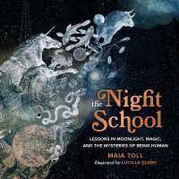 The Night School : Lessons in Moonlight, Magic, and the Mysteries of Being Human