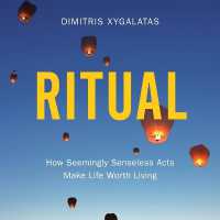 Ritual : How Seemingly Senseless Acts Make Life Worth Living