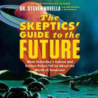 The Skeptics' Guide to the Future : What Yesterday's Science and Science Fiction Tell Us about the World of Tomorrow