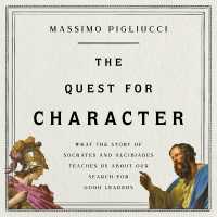 The Quest for Character : What the Story of Socrates and Alcibiades Teaches Us about Our Search for Good Leaders