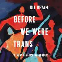 Before We Were Trans : A New History of Gender