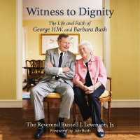 Witness to Dignity : The Life and Faith of George H.W. and Barbara Bush
