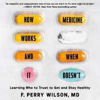 How Medicine Works and When It Doesn't : Learning Who to Trust to Get and Stay Healthy