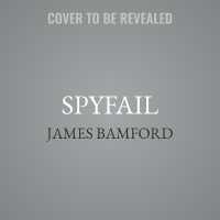 Spyfail : Foreign Spies, Moles, Saboteurs, and the Collapse of America's Counterintelligence