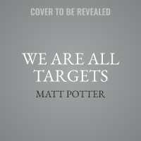 We Are All Targets : How Renegade Hackers Invented Cyber War and Unleashed an Age of Global Chaos