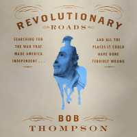 Revolutionary Roads : Searching for the War That Made America Independent...and All the Places It Could Have Gone Terribly Wrong