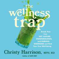 The Wellness Trap : Break Free from Diet Culture, Disinformation, and Dubious Diagnoses and Find Your True Well-Being