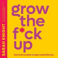Grow the F*ck Up : How to Be an Adult and Get Treated Like One