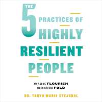 The 5 Practices of Highly Resilient People : Why Some Flourish When Others Fold