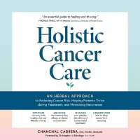 Holistic Cancer Care : An Herbal Approach to Reducing Cancer Risk, Helping Patients Thrive during Treatment, and Minimizing Recurrence