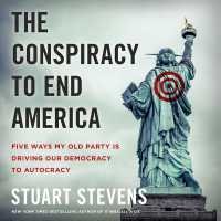 The Conspiracy to End America : Five Ways My Old Party Is Driving Our Democracy to Autocracy