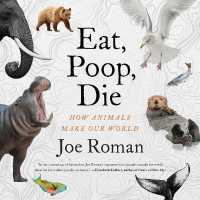 Eat, Poop, Die : How Animals Make Our World
