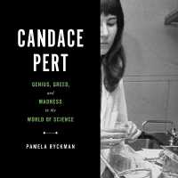 Candace Pert : Genius, Greed, and Madness in the World of Science