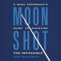 Moonshot : A NASA Astronaut's Guide to Achieving the Impossible