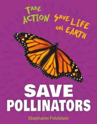 Save Pollinators (21st Century Skills Library: Take Action: Save Life on Earth)