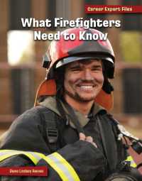 What Firefighters Need to Know (21st Century Skills Library: Career Expert Files) （Library Binding）