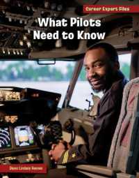 What Pilots Need to Know (21st Century Skills Library: Career Expert Files) （Library Binding）