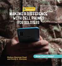 Making a Difference with Cell Phones for Soldiers (21st Century Junior Library: How Can I Help?) （Library Binding）