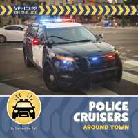 Police Cruisers around Town (21st Century Beginning Library: Vehicles on the Job) （Library Binding）