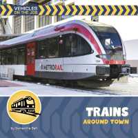 Trains around Town (21st Century Beginning Library: Vehicles on the Job) （Library Binding）