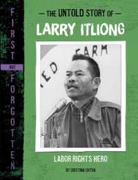 The Untold Story of Larry Itliong : Labor Rights Hero (First but Forgotten)