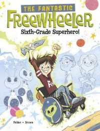 The Fantastic Freewheeler, Sixth-Grade Superhero! : A Graphic Novel (The Fantastic Freewheeler)