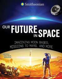 Our Future in Space : Imagining Moon Bases, Missions to Mars, and More