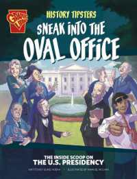 History Tipsters Sneak into the Oval Office : The inside Scoop on the U.S. Presidency (History Tipsters)