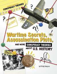 Wartime Secrets, Assassination Plots, and More Conspiracy Theories about U.S. History (Investigating Conspiracy Theories)