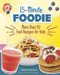 15-Minute Foodie : More than 50 Fast Recipes for Kids (15-minute Foodie)
