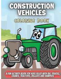 Construction Vehicles Coloring Book : A Fun Activity Book for Kids Filled with Big Trucks, Cranes, Tractors, Diggers and Dumpers