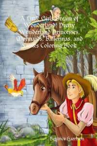 A Little Girls Dream of Wonderland! Pretty Wonderland Princesses， Mermaids， Ballerinas， and Fairies Coloring Book: For Girls Ages 4 Years Old and up (