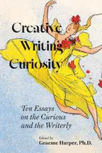 Creative Writing Curiosity (Volume 1) : Ten Essays on the Curious and the Writerly (Creative Writing Studies)