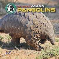 All about Asian Pangolins (Animals around the World: Asia)